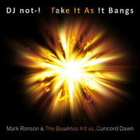 Take It As It Bangs by DJ not-I