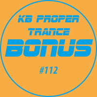KB Proper Trance - Show #112 by KB - (Kieran Bowley)