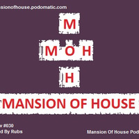 Rubs Presents The Mansion Of House Show #030 Mixed By Rubs by Mansion Of House