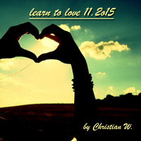learn to love 11.2o15 by Christian W. - Dj & Producer