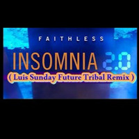 Faithless - Insomnia 2.0  ( Luis Sunday FutureTribal Remix ) by Luis Sunday