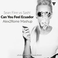 Sean Finn vs Sash! - Can You Feel Ecuador (Alex2Rome™ Mashup) by Alex2Rome