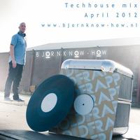 Bjorn Know-how's Uplifting Techhousemix 15.04.2012 by Bjorn Know-how