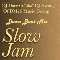 DOWNBEAT MIX SLOWJAM MIXSET - DJ DARWIN aka DJ AWENG OF DM25 MUSIC GROUP by DJ AWENG ( DM25 MUSIC GROUP ) AND VOLUME XXIII SL