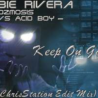 Robbie Rivera feat. Ozmosis vs Acid Boy - Keep On Going (ChrisStation Edit Mix) http://chrisstation.siteboard.eu/ by Chris Station