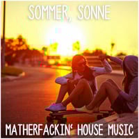 Sommer, Sonne &amp;' matherfackin' House Music ▹ Mixtape by Maracx