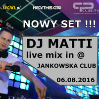 JankowskaClub 06.08.16 DJ MATTI live mix! by DJ MATTI