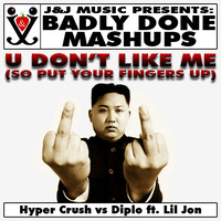 U Don't Like Me (So Put Your Fingers Up) by Badly Done Mashups