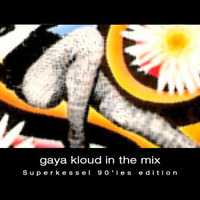 Gaya Kloud in the mix - Superkessel 90'ies edition by Gaya Kloud