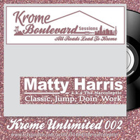 MATTY HARRIS - 002 - KROME UNLIMITED SERIES by Krome Boulevard Music