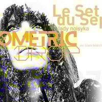 Le Set du 07 Juin: Lady Noisyka "Geometric Drop" by Unfamous Resistenza