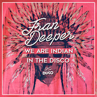 Fran Deeper - WE ARE INDIAN IN THE DISCO - Spa In Disco Exclusive Mix by Fran Deeper