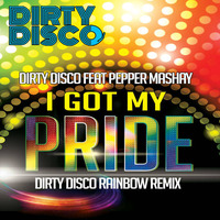 Dirty Disco FeatPepper MaShay - I Got My Pride (Dirty Disco Rainbow Remix) by Dirty Disco