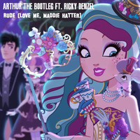 Rude (Love Me, Maddie Hatter) [ft. Ricky Denzel] by ArthurTheBootleg