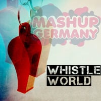 Mashup-Germany - Whistle World by mashupgermany
