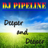 Dj Pipeline - Deeper and Deeper by Dj Pipeline