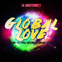001 - Global Love Podcast con Boy Toy by Boy Toy