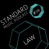 Standard Music Podcast 08 - LAW by Standard Music Bucharest