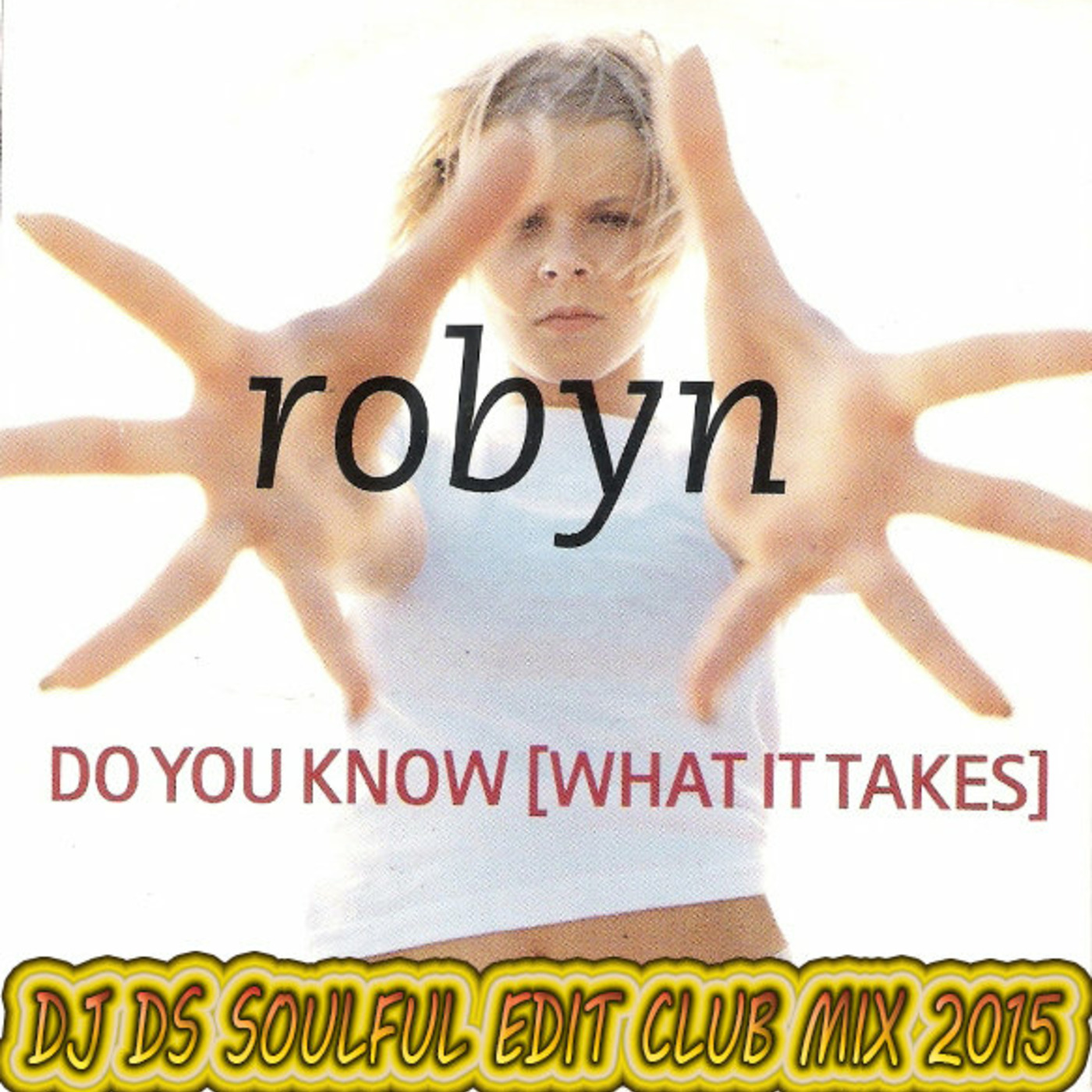 ROBYN -DO YOU KNOW WHAT  IT TAKES (DJ DS SOULFUL EDIT CLUB MIX 2015) episode artwork
