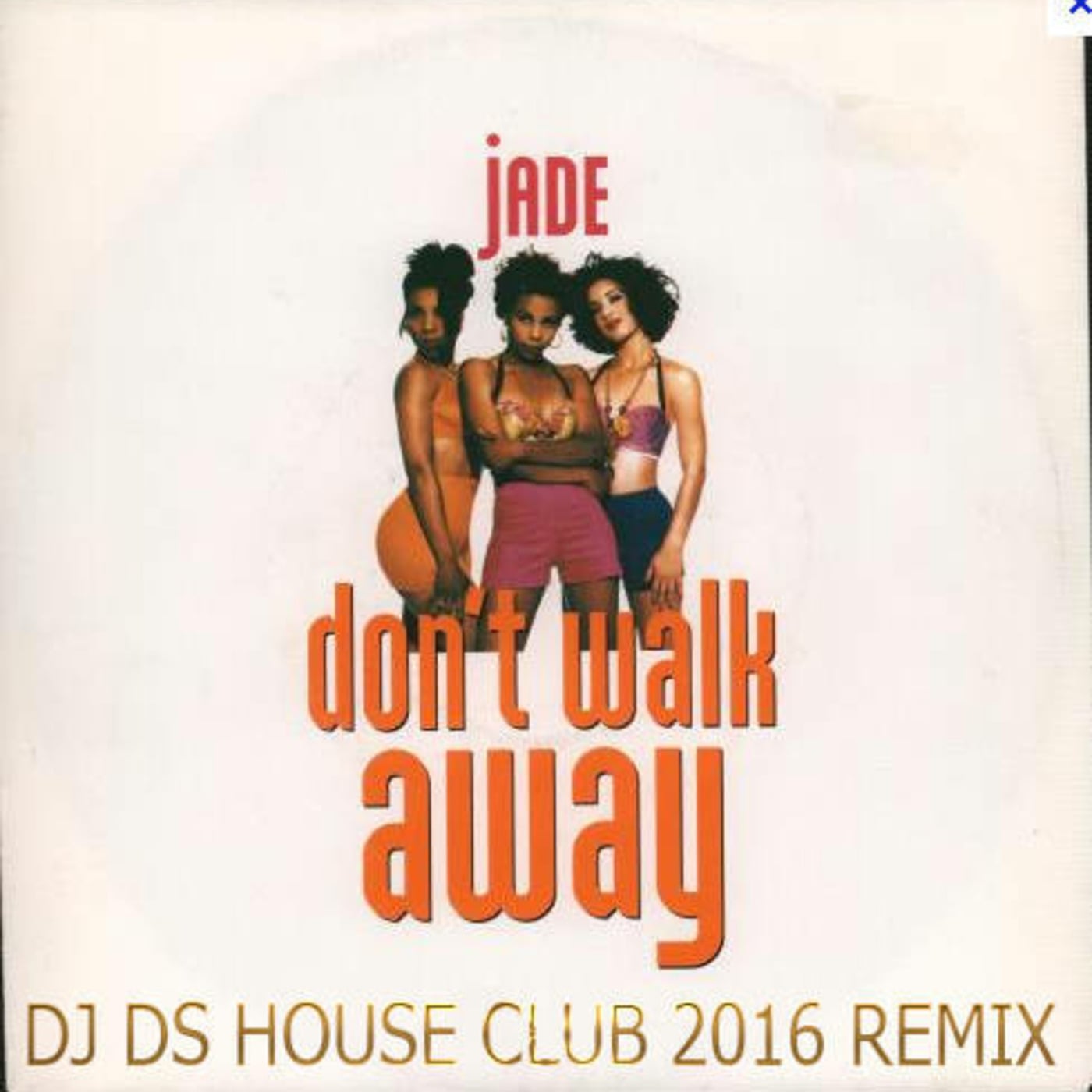 Jade Don't Walk Away Dj Ds House Club 2016 Remix episode artwork