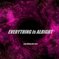 EVERYTHING is ALRIGHT by AMA - Alex Music Art