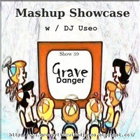 39-Mashup Showcase w DJ Useo-Grave Danger by DJ Konrad Useo