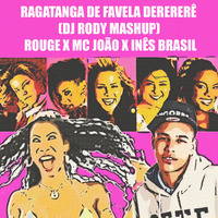 Ragatanga de favela derererê (DJ Rody mashup) - Rouge vs. MC João vs. Inês Brasil by DJ Rody