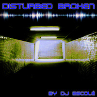 Disturbed Broken by DJ Escolé by DJ Escolé