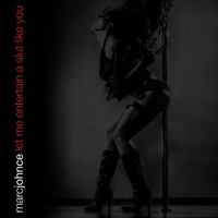 Let Me Entertain A Slut Like You by Marc Johnce