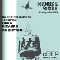 hOUSEwORX - Episode 061 - Ricardo Da Rhythm - D3EP Radio Network - 041215 by Jon Manley