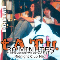 t.A.T.u. - 30 Minutes [in Buenos Aires DJ K8T's Midnight Club Mix] by onlytatuweb
